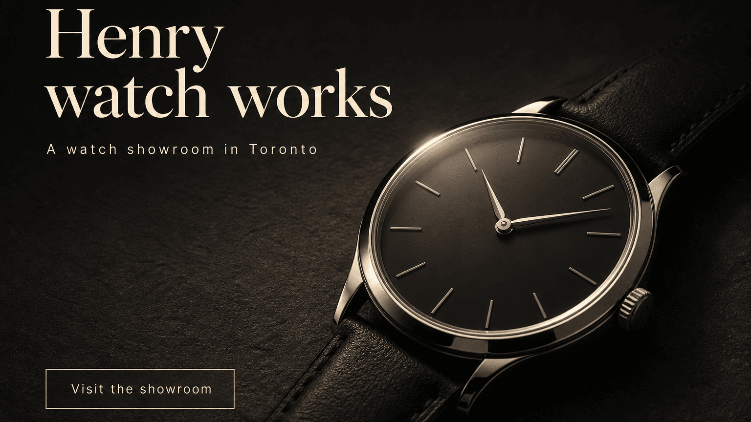 Henry watch works advertisement with a close-up of a watch, the words A watch showroom in Toronto, and Visit the showroom.